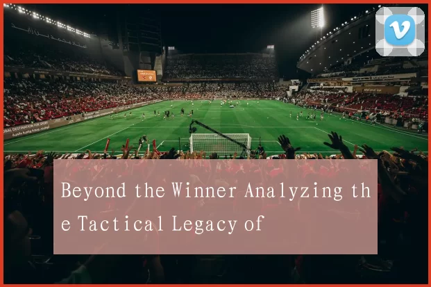 Beyond the Winner Analyzing the Tactical Legacy of